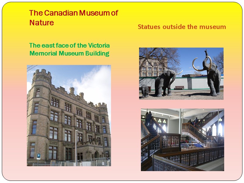 The Canadian Museum of Nature  The east face of the Victoria Memorial Museum